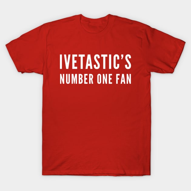 Ivetastic’s number 1 fan T-Shirt by Ivetastic